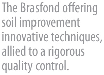 A Brasfond oferece ao mercado técnicas inovadoras de melhoramento de solo, aliadas a um rigoroso controle de qualidade.